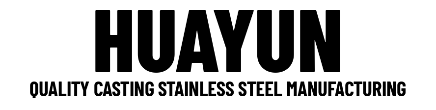 HUAYUN - Stainless Steel Casting Manufacturer